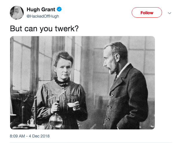 Glumac Hugh Grant jutros je na Twitteru objavio sliku Marie Curie uz caption 'But can you twerk?', aludirajući na dodjelu Zlatne lopte kad je voditelj dobitnicu Adu Hegerberg pitao - zna li twerkati