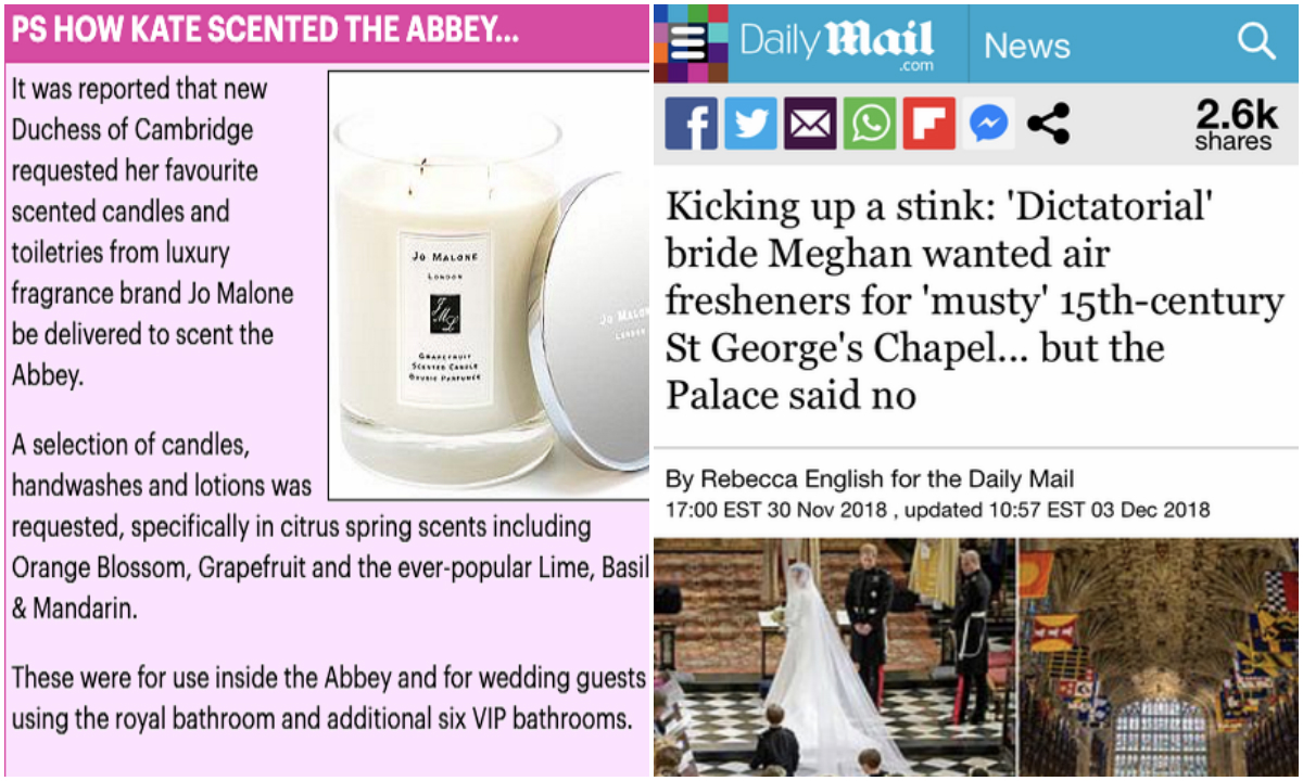 Kada je Kate za vjenčanje naručila <a href="https://www.dailymail.co.uk/femail/article-1383218/Royal-Wedding-The-little-known-70-fragrance-Duchess-Cambridge-Kate-Middleton-wore.html/"><b><u>luksuzne mirisne svijeće</u></b></a>, sapune i losione Daily Mail je prpošno prenio vijest, pišući čak i o kojem se brendu radi. Kate je, pišu, njima ukrasila opatiju kako bi fino mirisala. Kada je Meghan, pak, željela da se prije dolaska gostiju crkva u kojoj se udavala za Harryja našprica osvježivačima zraka prozvali su je <a href="https://www.dailymail.co.uk/news/article-6447819/Meghan-kicks-stink-Dictatorial-bride-wanted-air-fresheners-musty-St-Georges-Chapel.html/"><b><u>"mladenkom diktatoricom"</u></b></a>.