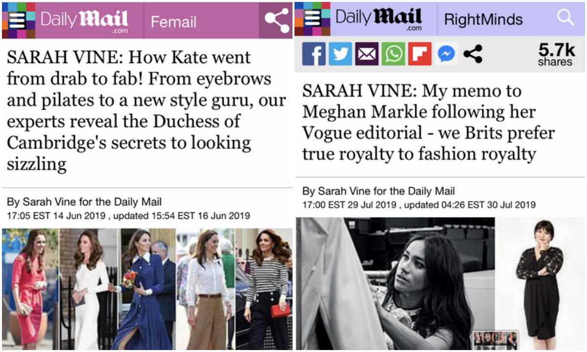 Daily Mail je Kate i njezin stil te figuru <a href="https://www.dailymail.co.uk/femail/article-7143445/SARAH-VINE-experts-reveal-Duchess-Cambridges-secrets-looking-sizzling.html/"><b><u>hvalio do besvijesti</u></b></a>, pisali su kako joj je modni stil spektakularno evoluirao te da je pravo osvježenje u moru haljinica i štikli boje kože. Bili su oduševljeni njezinim praćenjem i postavljenjem trendova. Kada je Meghan bila gostujuća urednica u Vogueu napisali su da više vole pravo plemstvo od modnog. Naglasili kako se plemstvo vrti oko tradicije i dužnosti, a <a href="https://www.dailymail.co.uk/debate/article-7298911/SARAH-VINE-memo-Meghan-Markle-Brits-prefer-true-royalty-fashion-royalty.html/"><b><u>ne oko trendova</u></b></a> koji se stalno mijenjaju.